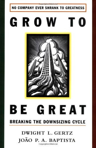 Grow to Be Great: Breaking the Downsizing Cycle