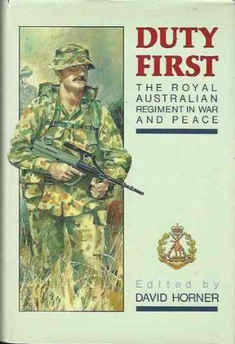 Duty First: The Royal Australian Regiment in War and Peace