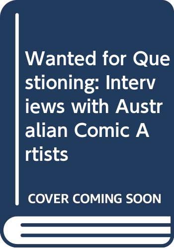 Wanted for Questioning: Interviews with Australian Comic Artists