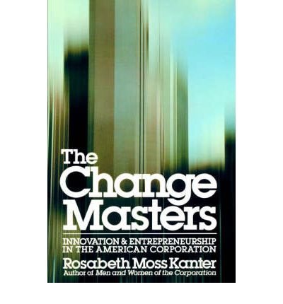The Change Masters: Corporate Entrepreneurs at Work
