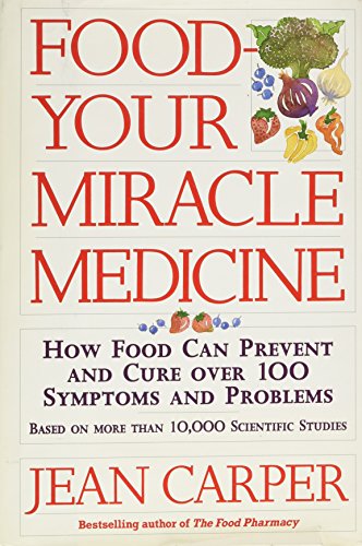 Food - Your Miracle Medicine: How Food Can Prevent and Cure over 100