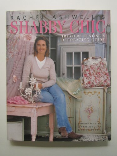 Rachel Ashwell's Shabby Chic Guide to Treasure Hunting and Decorating
