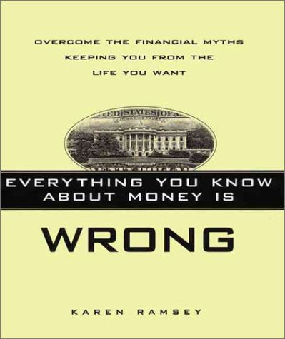 Everything You Know about Money Is Wrong: Overcome the Financial Myths