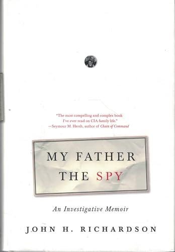 My Father the Spy: A Family History of the CIA, the Cold War, and the