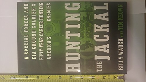 Hunting the Jackal: A CIA Ground Soldier's 50-year Career Hunting America's Enemies