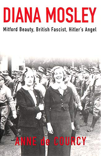 Diana Mosley: Mitford Beauty, British Fascist, Hitler's Angel