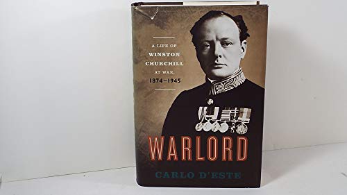 Warlord: A Life of Winston Churchill at War, 1874-1945