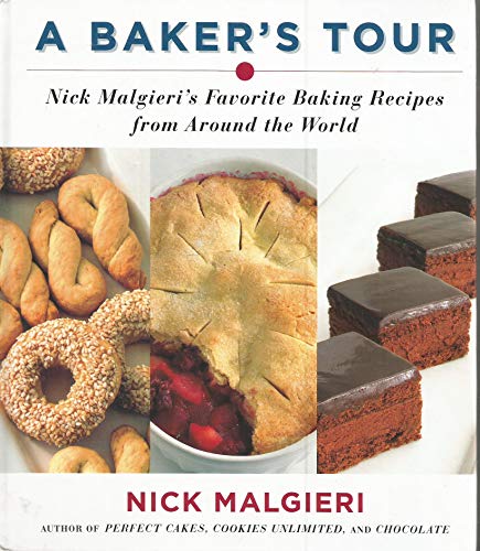 A Baker's Tour: Nick Malgieri's Favorite Baking Recipes from Around the World