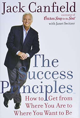 The Success Principles: How To Get From Where You Are To Where You