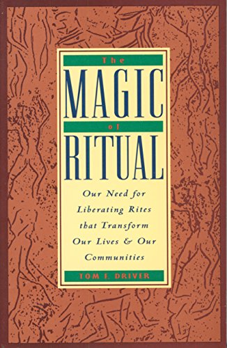 The Magic of Ritual: Our Need for Liberating Rites That Transform Our
