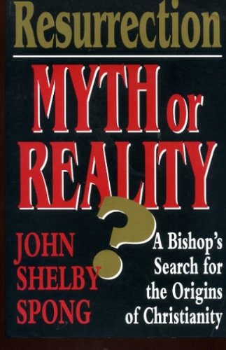 Resurrection: Myth and Reality - A Bishop Rethinks the Origins of Christianity