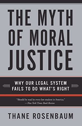 The Myth Of Moral Justice: Why Our Legal System Fails To Do What's Right