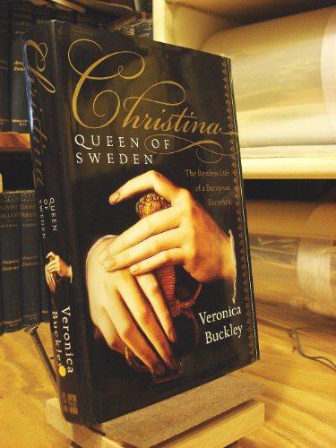Christina, Queen of Sweden: The Restless Life of a European Eccentric