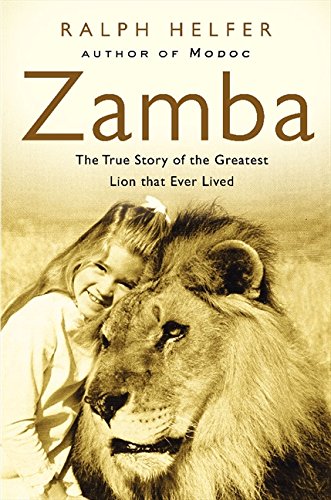 Zamba: The True Story of the Greatest Lion That Ever Lived