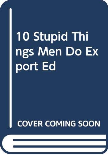 Ten Stupid Things Men Do to Mess up
