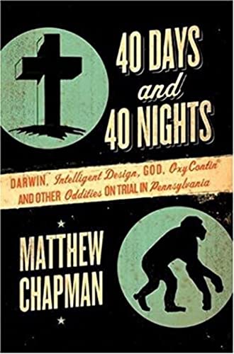 40 Days and 40 Nights: Darwin, Intelligent Design, God, Oxycontin(r),