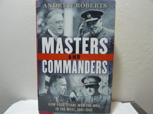 Masters and Commanders: How Four Titans Won the War in the West,