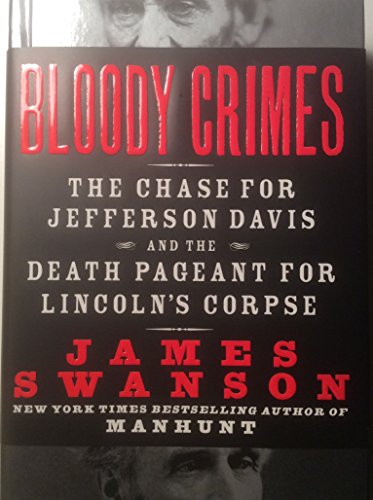 Bloody Crimes: The Chase for Jefferson Davis and the Death Pageant for Lincoln's Corpse