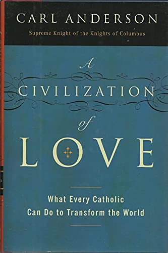 A Civilization Of Love: What Every Catholic Can Do to Transform the
