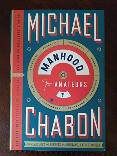 Manhood for Amateurs: The Pleasures and Regrets of a Husband, Father, and Son