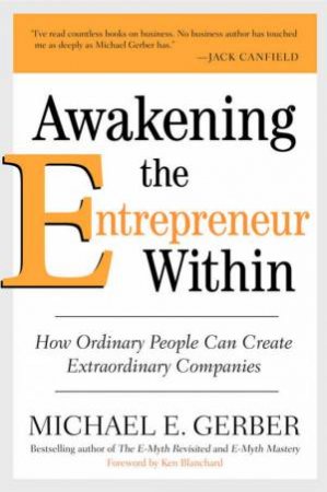 Awakening the Entrepreneur within: How Ordinary People Can Create