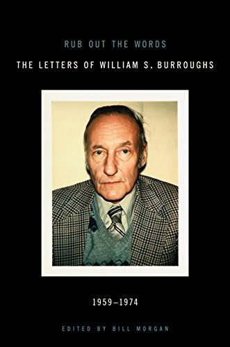 Rub Out the Words: The Letters of William S. Burroughs, 1959-1974