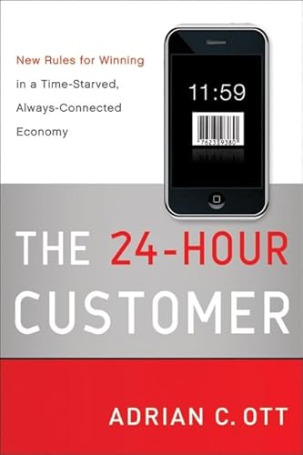 The 24-Hour Customer: New Rules for Winning in a Time-Starved, Always-Connected Economy