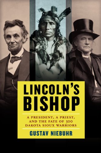 Lincoln's Bishop: A President, a Priest, and the Fate of 300 Dakota