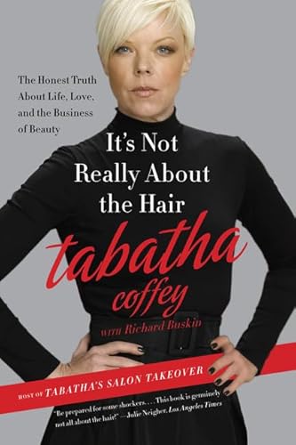 It's Not Really About the Hair: The Honest Truth About Life, Love, and the Business of Beauty