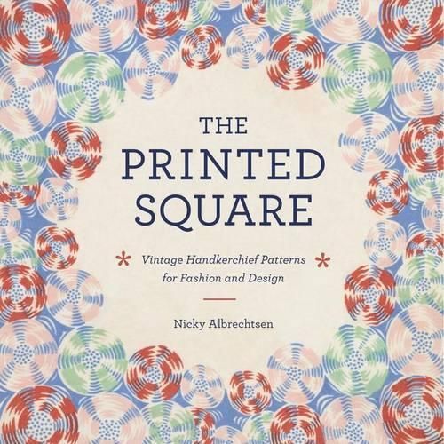 The Printed Square: Vintage Handkerchief Patterns for Fashion and Design