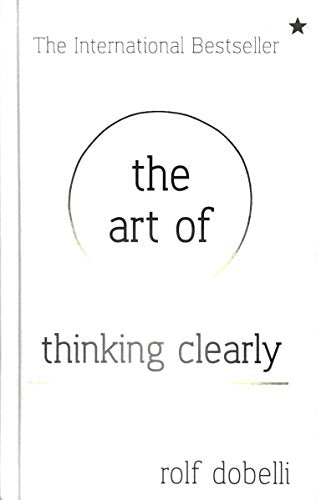 The Art of Thinking Clearly