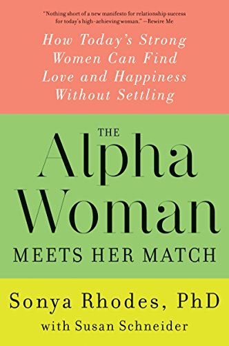 The Alpha Woman Meets Her Match: How Today's Strong Women Can Find Love and Happiness Without Settling