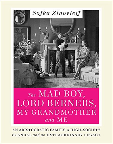 The Mad Boy, Lord Berners, My Grandmother and Me: An Aristocratic Family, a High-Society Scandal and an Extraordinary Legacy