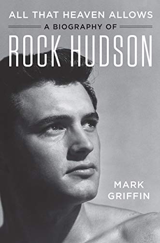 All That Heaven Allows: A Biography of Rock Hudson