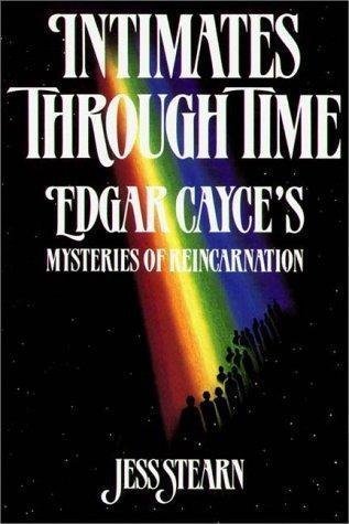 Intimates Through Time: Edgar Cayce's Mysteries of Reincarnation