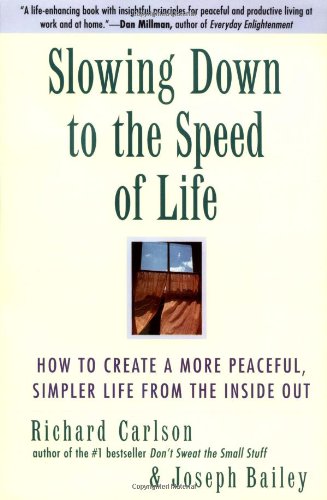 Slowing Down to the Speed of Life: How to Create a More Peaceful, Simpler Life from the Inside Out