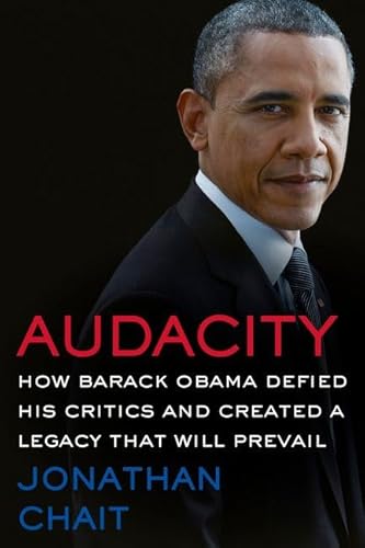 Audacity: How Barack Obama Defied his Critics and Created a Legacy That Will Prevail