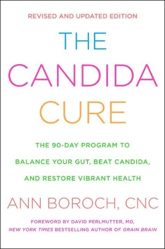 The Candida Cure: The 90-Day Program to Balance Your Gut, Beat Candida, and Restore Vibrant Health