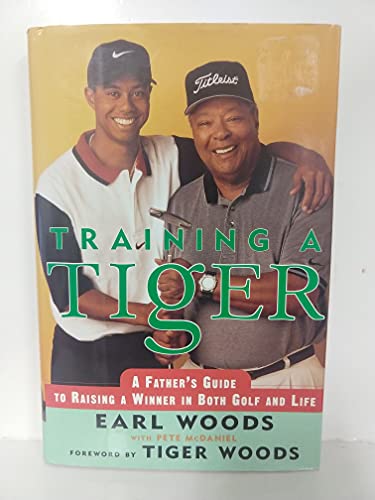 Training a Tiger: A Father's Guide to Raising a Winner in Both Golf