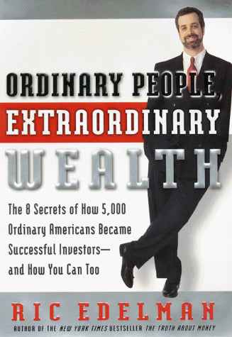 Ordinary People, Extraordinary Wealth: The 8 Secrets of How 5,000 Ordinary Americans Became Successful Investors--And How You Can Too