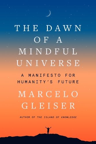 The Dawn of a Mindful Universe: A Manifesto for Humanity's Future