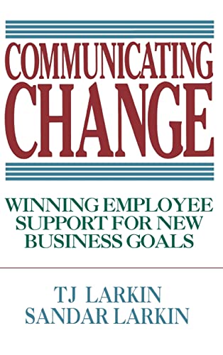 Communicating Change: Winning Employee Support for New Business Goals