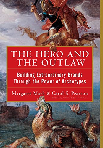 The Hero and the Outlaw: Building Extraordinary Brands Through the Power of Archetypes