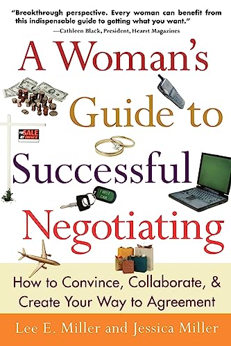 A Woman's Guide to Successful Negotiating: How to Convince, Collaborate, & Create Your Way to Agreement