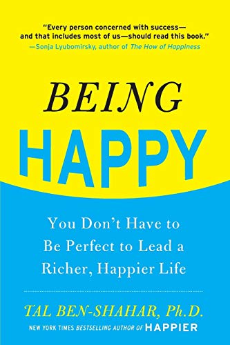 Being Happy: You Don't Have to Be Perfect to Lead a Richer, Happier Life