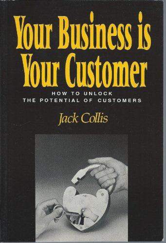 Your Business is Your Customer: How to Unlock the Potential of Customers