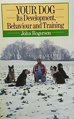 Your Dog: Its Development, Behaviour and Training