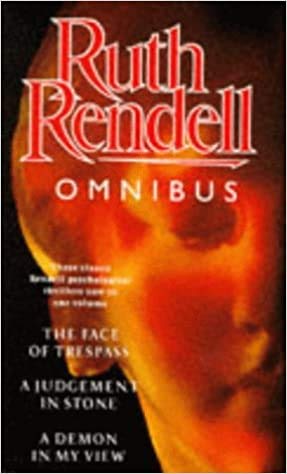 The Ruth Rendell Omnibus: v. 1: "Face of Trespass", "Judgement in Stone", "Demon in My View"