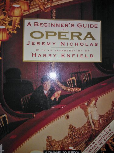 A Beginner's Guide to Opera: Companion to Channel 4's "Harry Enfield's Guide to Opera"