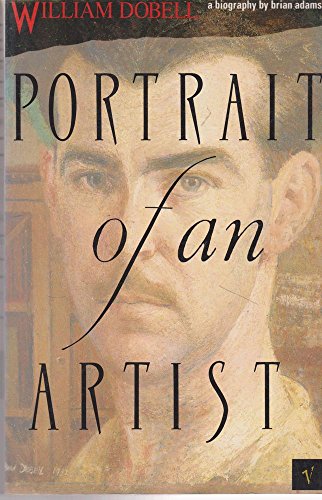 Portrait of an Artist: A Biography of William Dobell